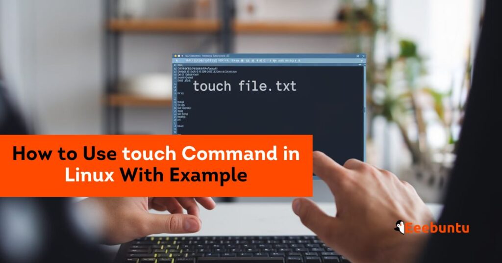 How to Use touch Command in Linux With Example